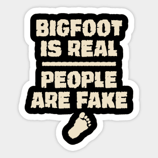 Bigfoot is real people are fake Sticker